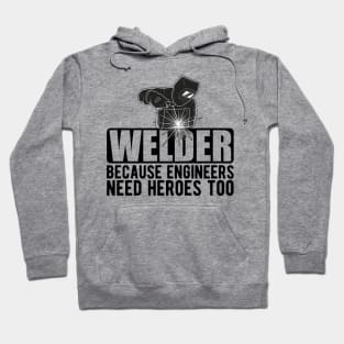 Welder because engineers need heroes too Hoodie